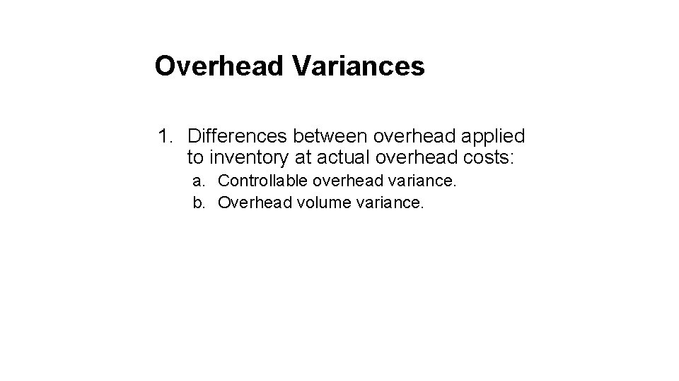 Overhead Variances 1. Differences between overhead applied to inventory at actual overhead costs: a.