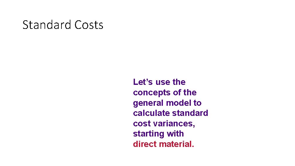 Standard Costs Let’s use the concepts of the general model to calculate standard cost