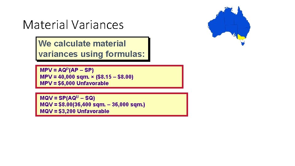 Material Variances We calculate material variances using formulas: MPV = AQP(AP – SP) MPV