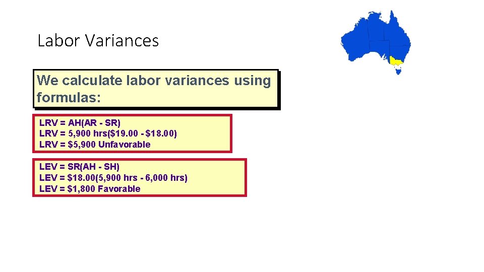 Labor Variances We calculate labor variances using formulas: LRV = AH(AR - SR) LRV