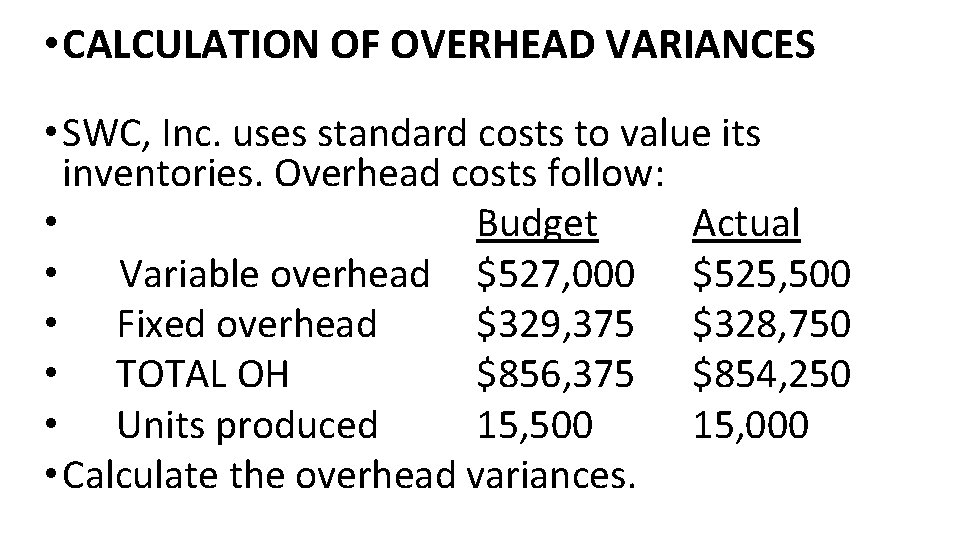  • CALCULATION OF OVERHEAD VARIANCES • SWC, Inc. uses standard costs to value