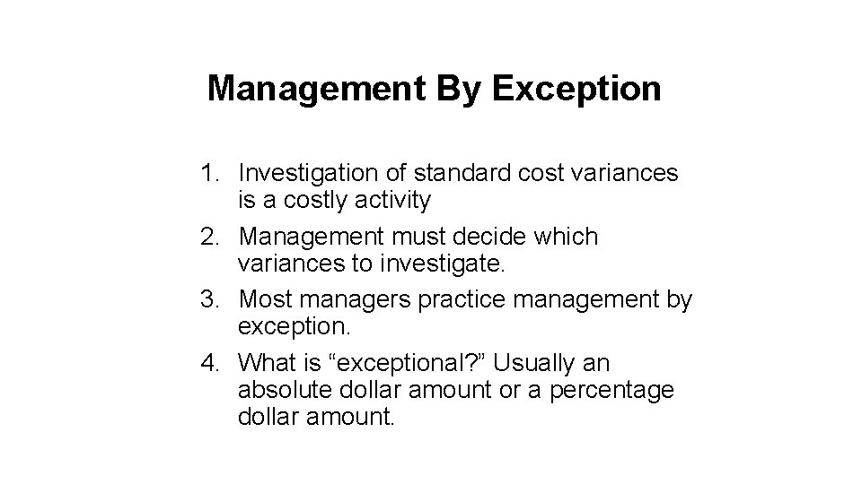 Management By Exception 1. Investigation of standard cost variances is a costly activity 2.
