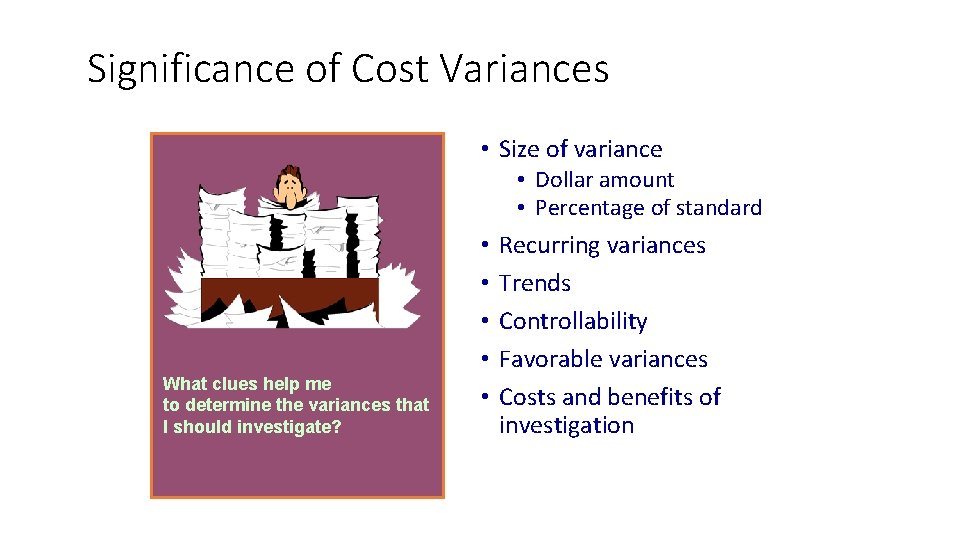 Significance of Cost Variances • Size of variance • Dollar amount • Percentage of