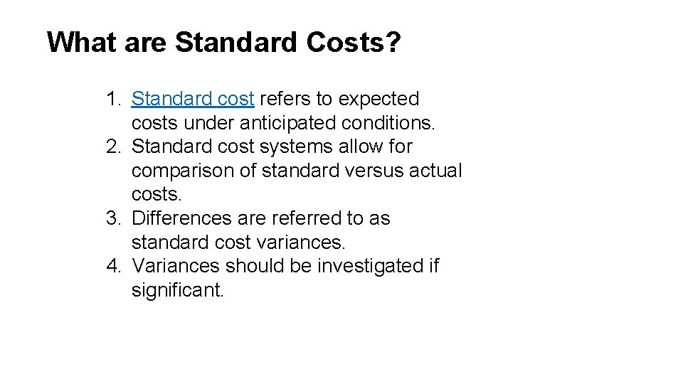 What are Standard Costs? 1. Standard cost refers to expected costs under anticipated conditions.