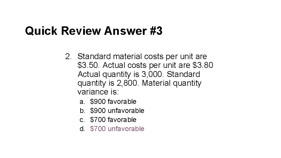 Quick Review Answer #3 2. Standard material costs per unit are $3. 50. Actual