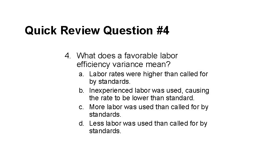 Quick Review Question #4 4. What does a favorable labor efficiency variance mean? a.