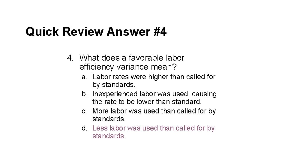 Quick Review Answer #4 4. What does a favorable labor efficiency variance mean? a.