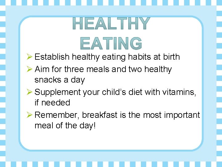 Ø Establish healthy eating habits at birth Ø Aim for three meals and two