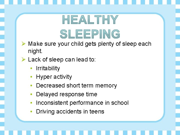 Ø Make sure your child gets plenty of sleep each night. Ø Lack of