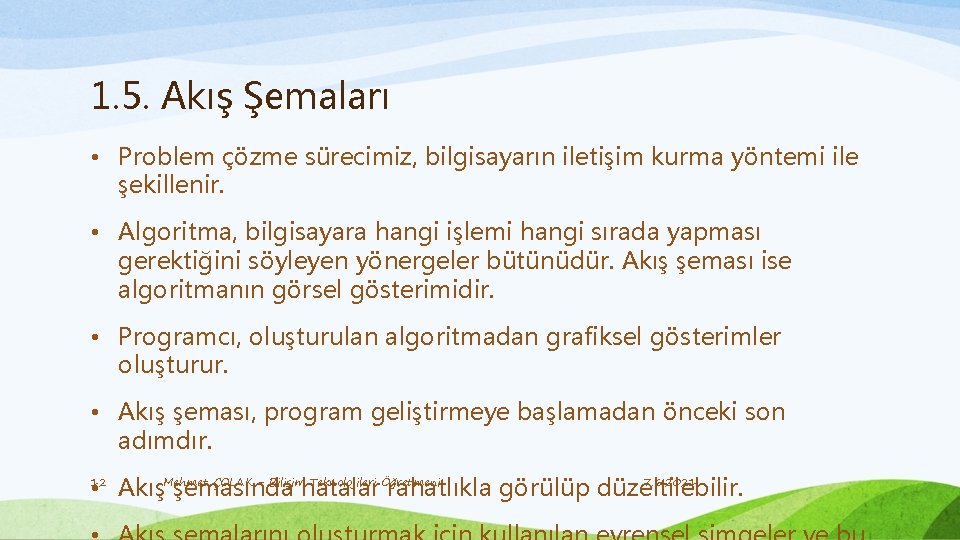 1. 5. Akış Şemaları • Problem çözme sürecimiz, bilgisayarın iletişim kurma yöntemi ile şekillenir.