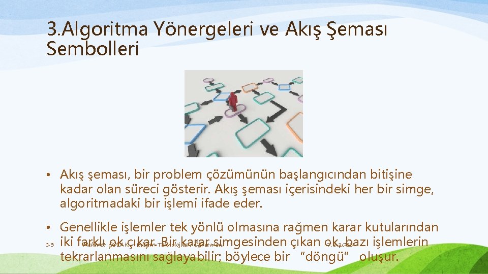 3. Algoritma Yönergeleri ve Akış Şeması Sembolleri • Akış şeması, bir problem çözümünün başlangıcından