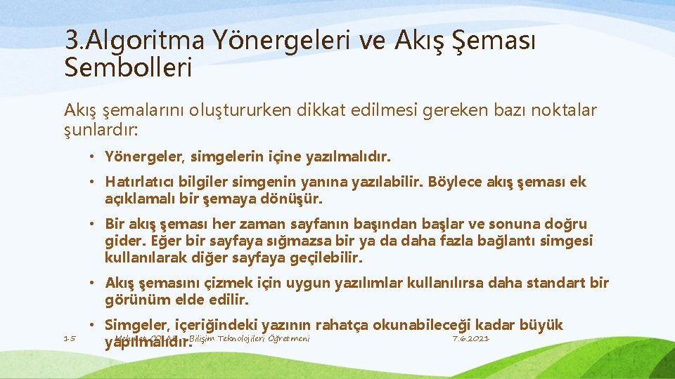 3. Algoritma Yönergeleri ve Akış Şeması Sembolleri Akış şemalarını oluştururken dikkat edilmesi gereken bazı