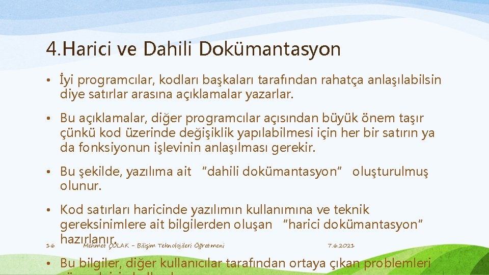 4. Harici ve Dahili Dokümantasyon • İyi programcılar, kodları başkaları tarafından rahatça anlaşılabilsin diye