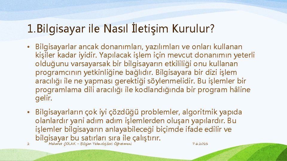 1. Bilgisayar ile Nasıl İletişim Kurulur? • Bilgisayarlar ancak donanımları, yazılımları ve onları kullanan