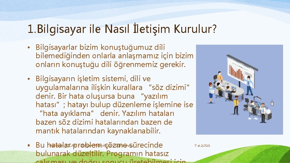 1. Bilgisayar ile Nasıl İletişim Kurulur? • Bilgisayarlar bizim konuştuğumuz dili bilemediğinden onlarla anlaşmamız