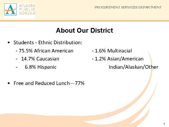 PROCUREMENT SERVICES DEPARTMENT About Our District • Students - Ethnic Distribution: - 75. 5%