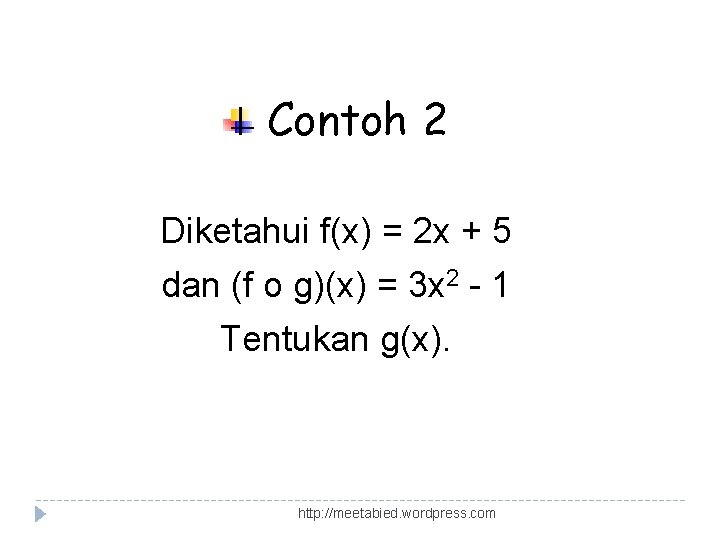 Contoh 2 Diketahui f(x) = 2 x + 5 dan (f o g)(x) =