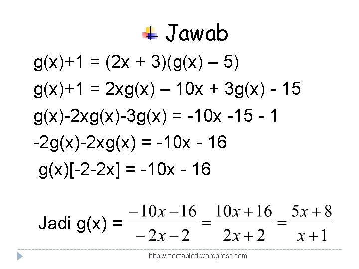 Jawab g(x)+1 = (2 x + 3)(g(x) – 5) g(x)+1 = 2 xg(x) –