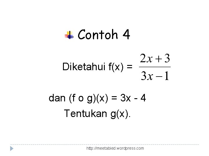 Contoh 4 Diketahui f(x) = dan (f o g)(x) = 3 x - 4