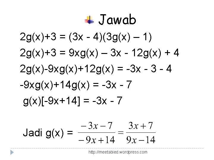 Jawab 2 g(x)+3 = (3 x - 4)(3 g(x) – 1) 2 g(x)+3 =