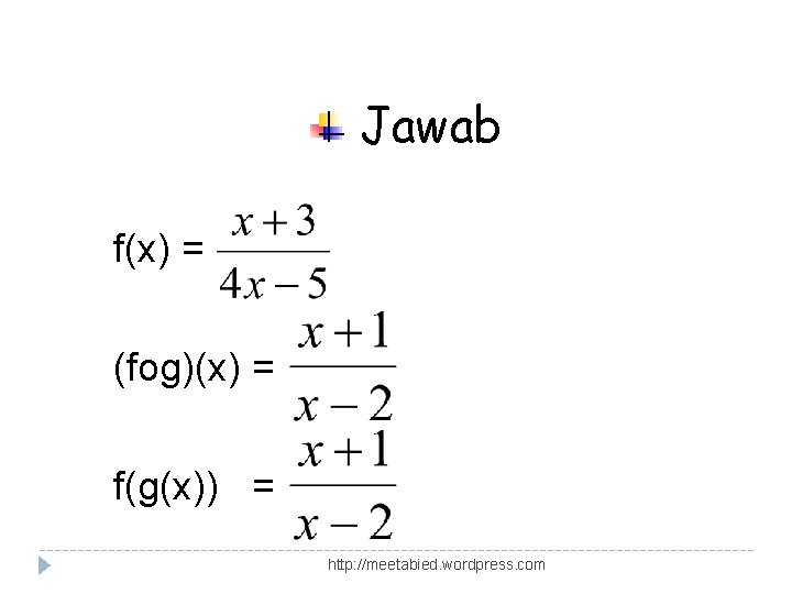 Jawab f(x) = (fog)(x) = f(g(x)) = http: //meetabied. wordpress. com 