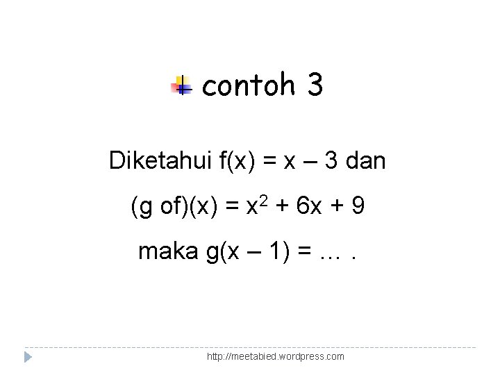 contoh 3 Diketahui f(x) = x – 3 dan (g of)(x) = x 2