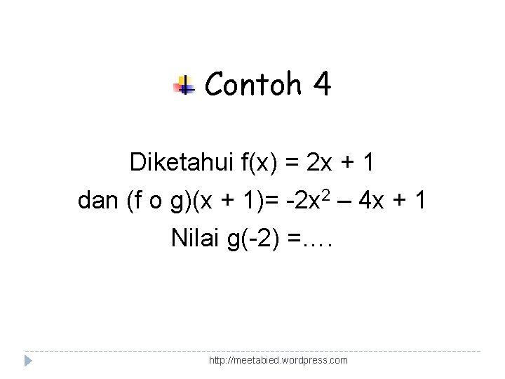 Contoh 4 Diketahui f(x) = 2 x + 1 dan (f o g)(x +