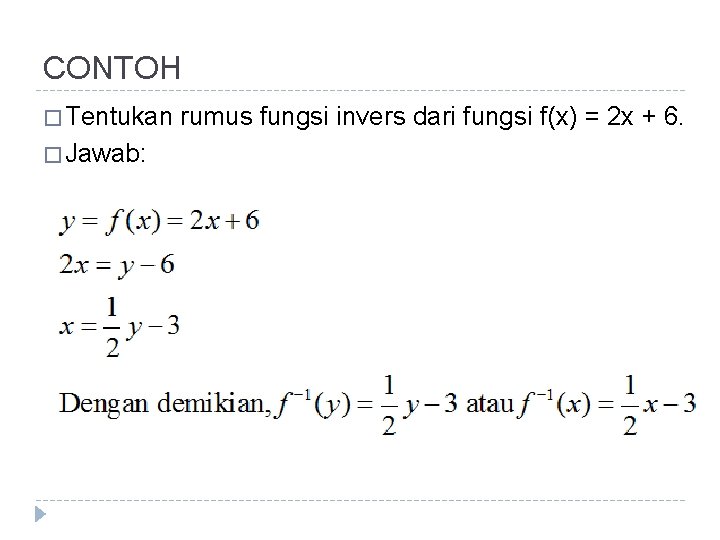 CONTOH � Tentukan � Jawab: rumus fungsi invers dari fungsi f(x) = 2 x
