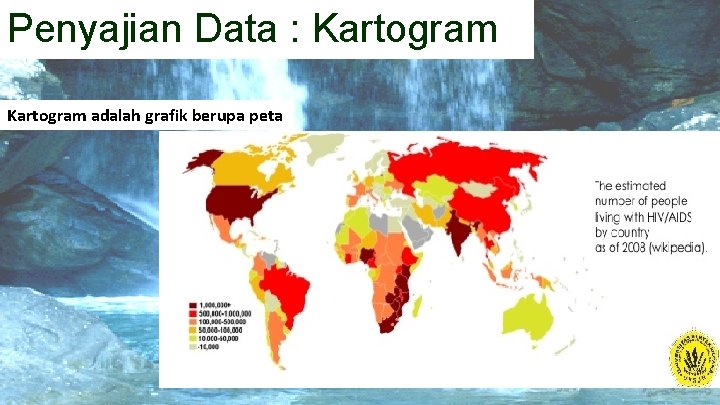 Penyajian Data : Kartogram adalah grafik berupa peta 