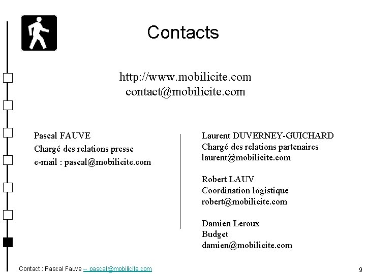 Contacts http: //www. mobilicite. com contact@mobilicite. com Pascal FAUVE Chargé des relations presse e-mail