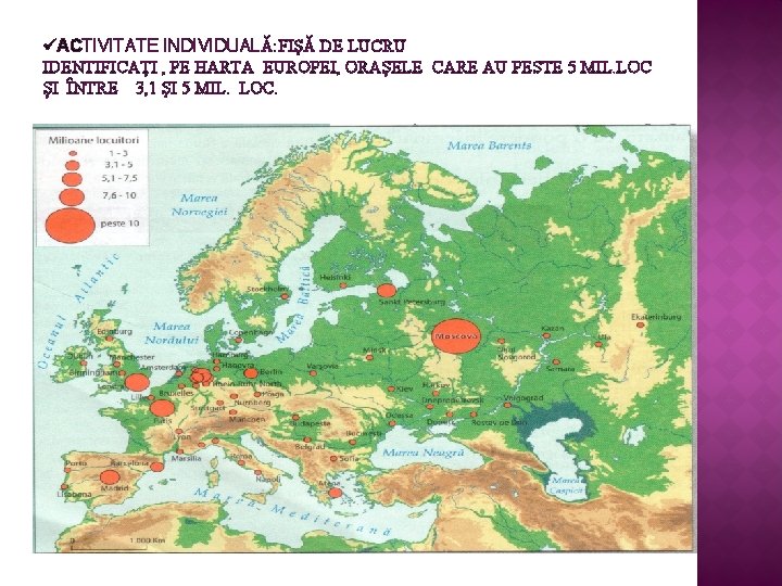 üACTIVITATE INDIVIDUALǍ: FIŞǍ DE LUCRU IDENTIFICAŢI , PE HARTA EUROPEI, ORAŞELE CARE AU PESTE