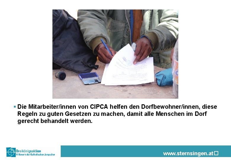 § Die Mitarbeiter/innen von CIPCA helfen den Dorfbewohner/innen, diese Regeln zu guten Gesetzen zu