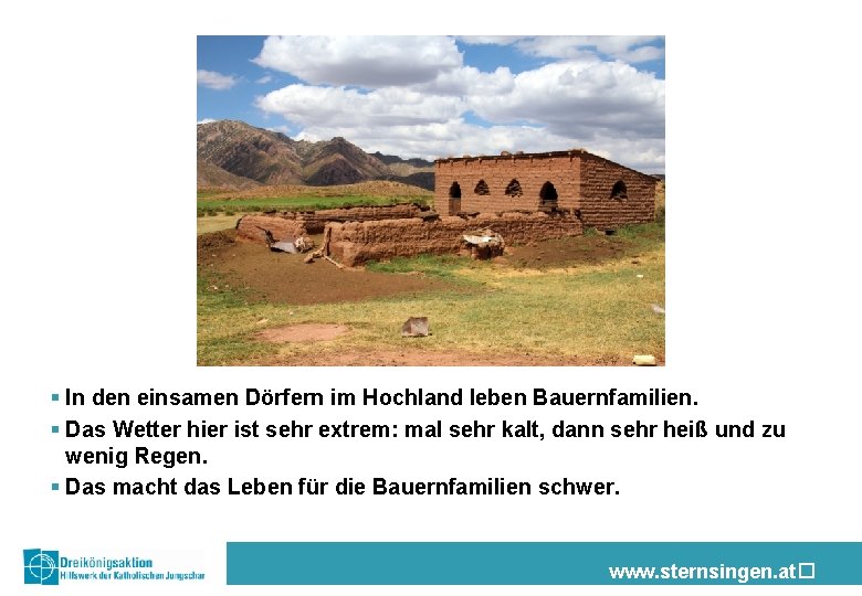 § In den einsamen Dörfern im Hochland leben Bauernfamilien. § Das Wetter hier ist