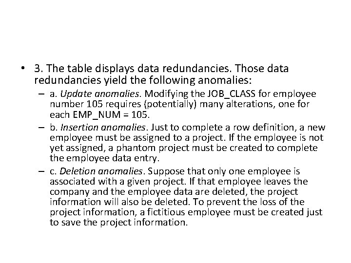  • 3. The table displays data redundancies. Those data redundancies yield the following
