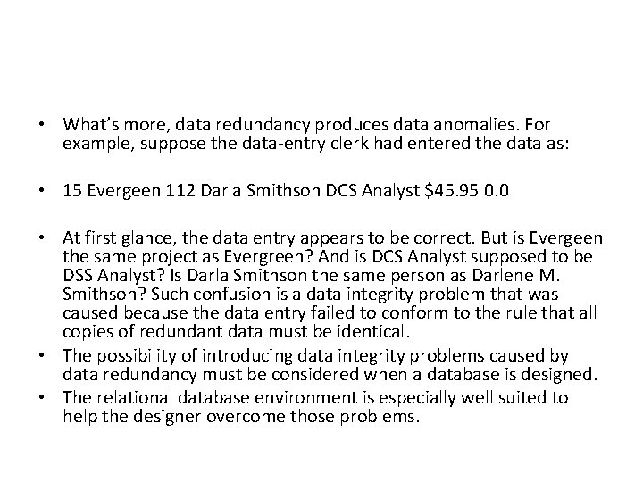  • What’s more, data redundancy produces data anomalies. For example, suppose the data-entry