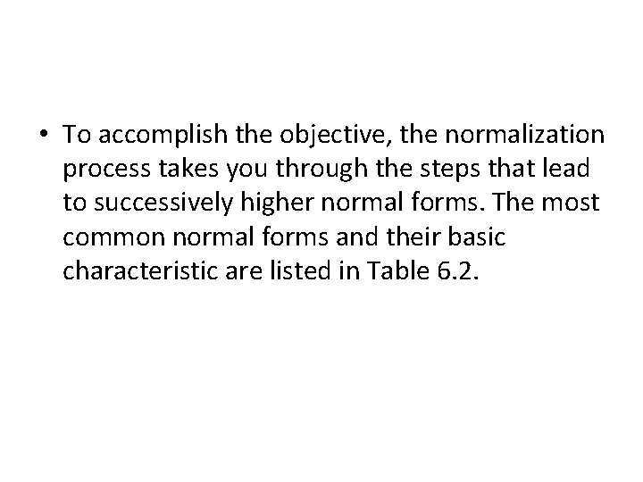  • To accomplish the objective, the normalization process takes you through the steps