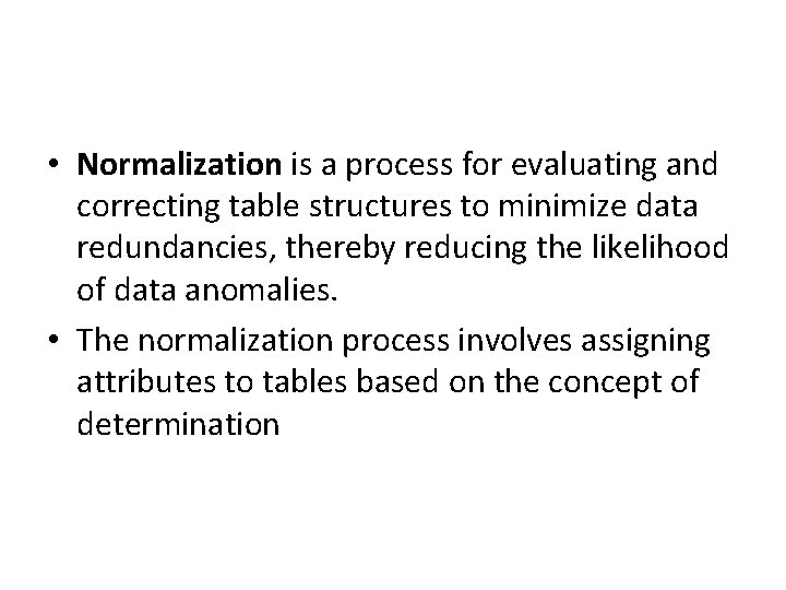  • Normalization is a process for evaluating and correcting table structures to minimize