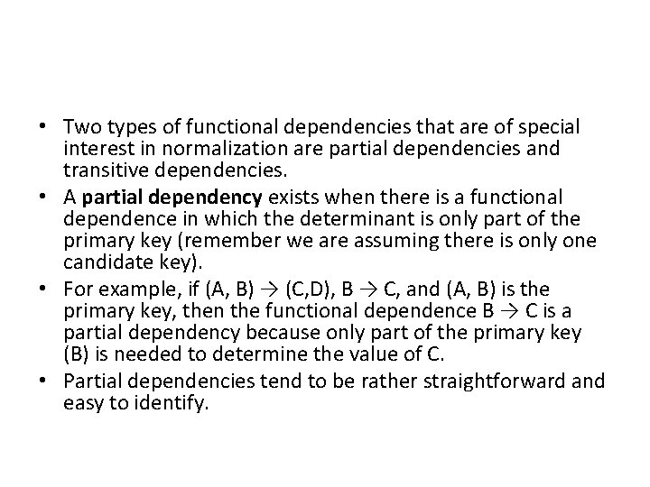  • Two types of functional dependencies that are of special interest in normalization