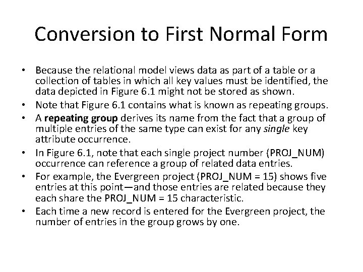 Conversion to First Normal Form • Because the relational model views data as part