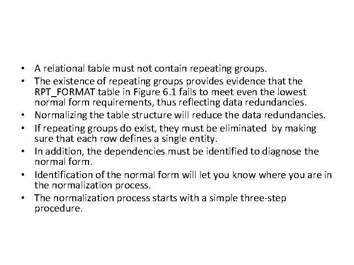  • A relational table must not contain repeating groups. • The existence of