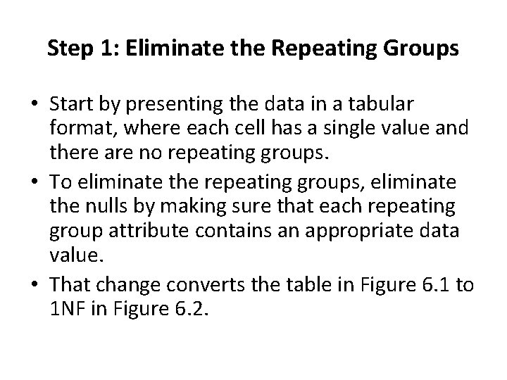 Step 1: Eliminate the Repeating Groups • Start by presenting the data in a