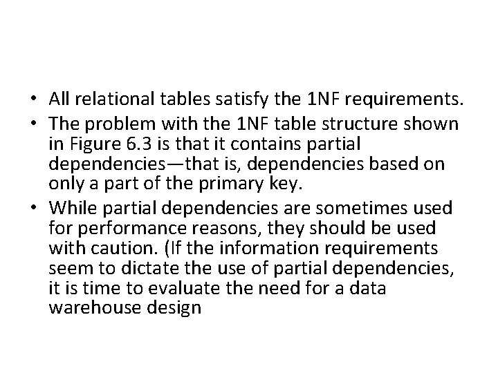  • All relational tables satisfy the 1 NF requirements. • The problem with