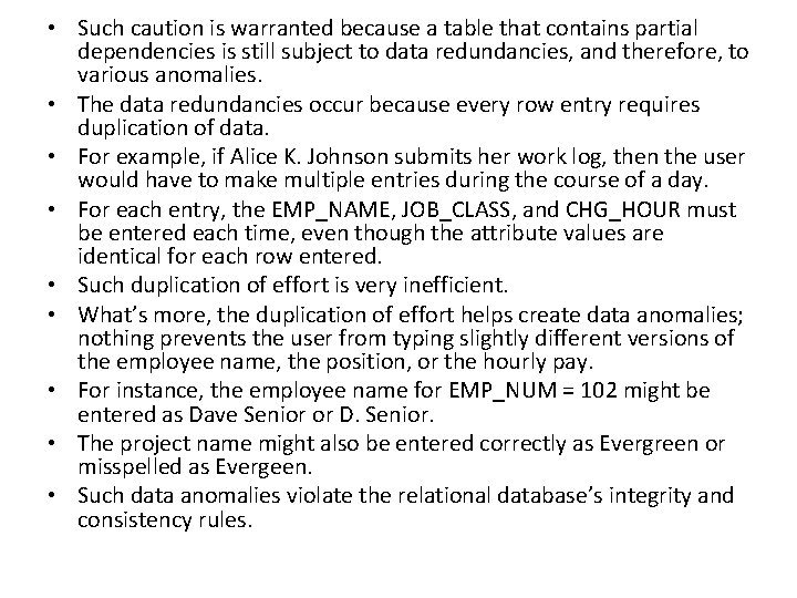  • Such caution is warranted because a table that contains partial dependencies is