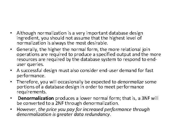  • Although normalization is a very important database design ingredient, you should not