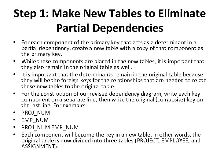 Step 1: Make New Tables to Eliminate Partial Dependencies • For each component of