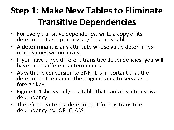 Step 1: Make New Tables to Eliminate Transitive Dependencies • For every transitive dependency,