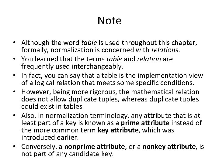 Note • Although the word table is used throughout this chapter, formally, normalization is