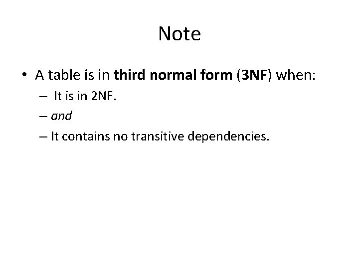 Note • A table is in third normal form (3 NF) when: – It