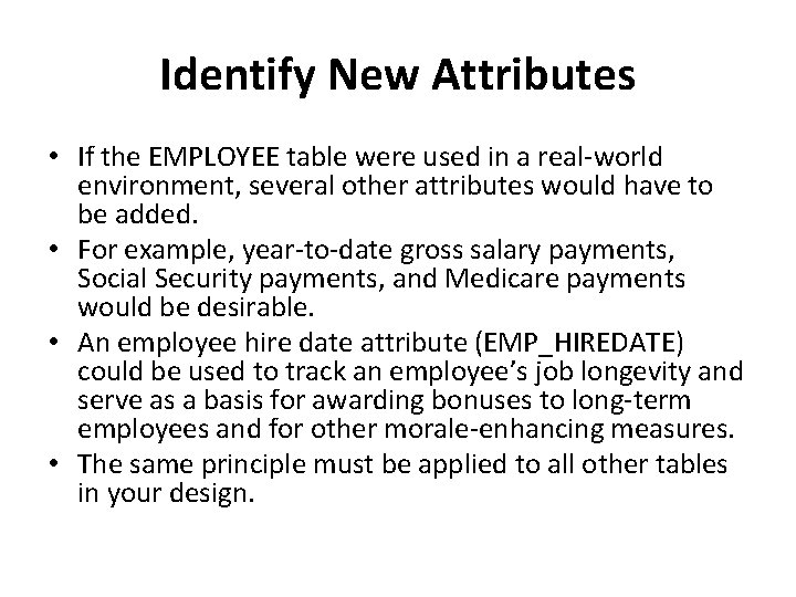 Identify New Attributes • If the EMPLOYEE table were used in a real-world environment,