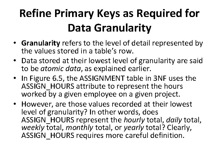 Refine Primary Keys as Required for Data Granularity • Granularity refers to the level